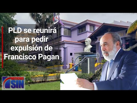 PLD se reunirá para pedir expulsión de Francisco Pagan