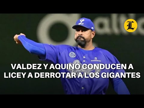 Valdez y Aquino conducen a Licey a derrotar 7-2 a los Gigantes