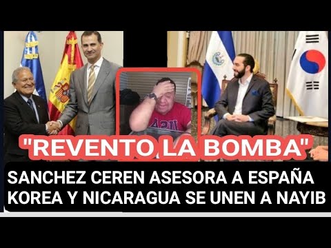 Sanchez Ceren asesora a España/ korea del sur y Nicaragua rinde tributo a Nayib Bukele