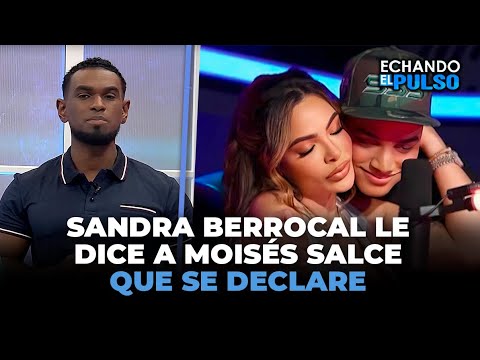 Sandra Berrocal le dice a Moisés Salce que se declare | Echando El Pulso