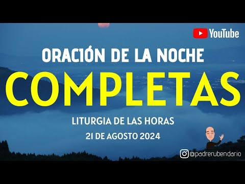 COMPLETAS DE HOY, MIÉRCOLES 21 DE AGOSTO 2024. ORACIÓN DE LA NOCHE