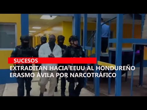 Extraditan hacia EEUU al hondureño Erasmo Ávila por narcotráfico