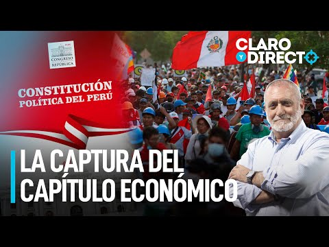 La captura del capítulo económico de la Constitución | Claro y Directo con Álvarez Rodrich
