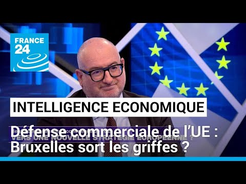 Défense commerciale de l’Union européenne : Bruxelles sort les griffes ? • FRANCE 24