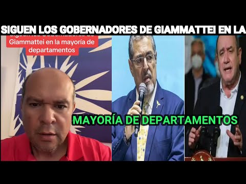 ORLANDO BLANCO SIGUEN LOS GOBERNADORES DE GIAMMATTEI EN LA MAYORÍA DE DEPARTAMENTOS GUATEMALA.