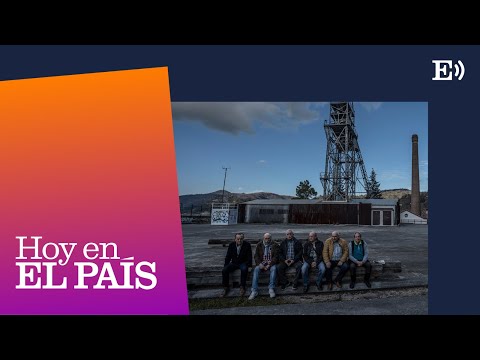 Cuencas mineras: lo que las pensiones explican del pasado y no del futuro | PODCAST Hoy en EL PAÍS
