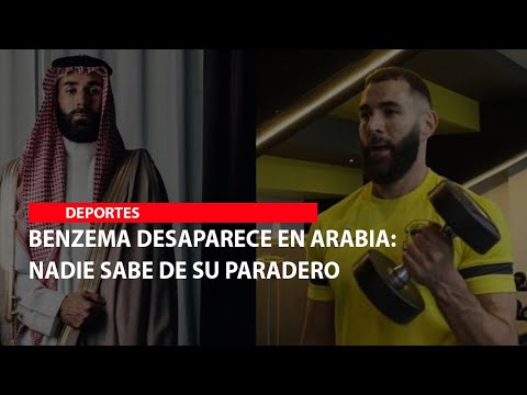 Benzema desaparece en Arabia: Nadie sabe de su paradero