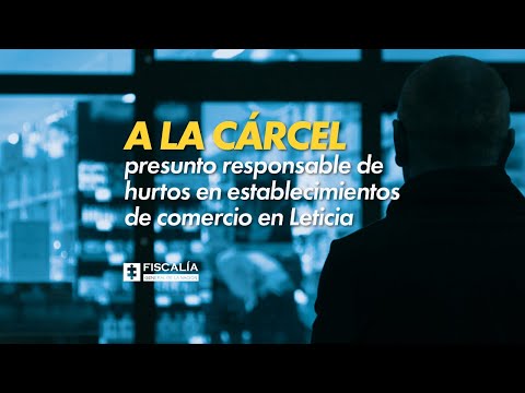 A la cárcel presunto responsable de hurtos en establecimientos de comercio en Leticia