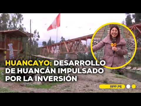 Huancayo: apuesta por la inversión impulsa el desarrollo en Huancán #NUESTRATIERRA | SEGMENTO