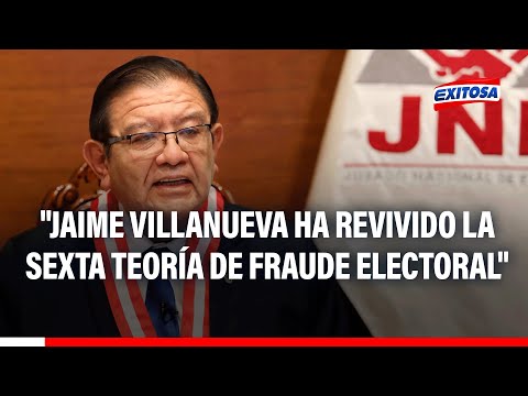Presidente del JNE:Villanueva dió pretexto para revivir la 5ta o 6ta teoría de fraude electoral