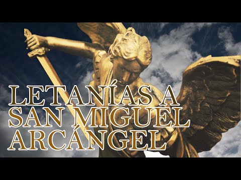 LETANÍAS A SAN MIGUEL ARCÁNGEL, SAN MIGUEL RUEGA POR NOSOTROS