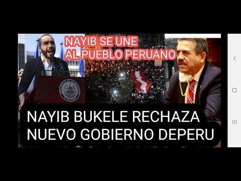 NAYIB BUKELE RECHAZA A NUEVO GIBIERNO DE PERU Y SE UNE AL PUEBLO PERUANO