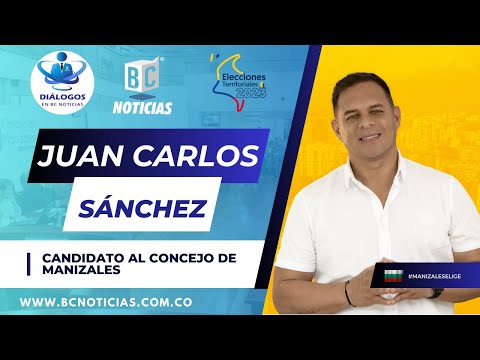 Juan Carlos Sánchez, candidato al Concejo de Manizales - Diálogos en BC Noticias