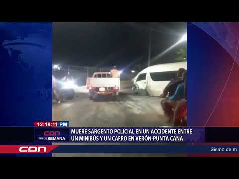 Muere sargento policial en un accidente entre un minibús y un carro en Verón-Punta Cana