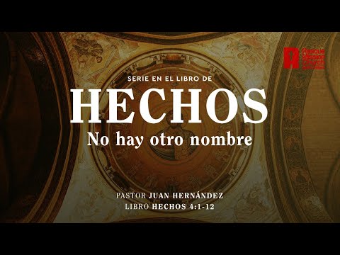 No hay otro nombre | Hechos 4: 1-12  | Pastor Juan Hernández