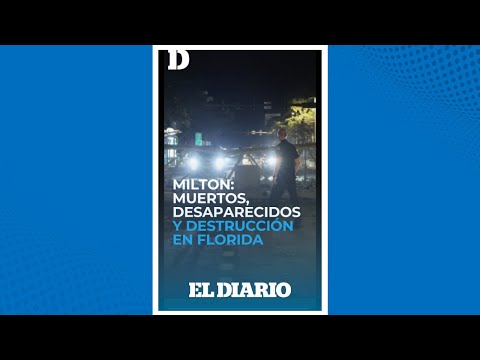 Huracán Milton arrasa a su paso por Florida dejando muertos y desaparecidos | El Diario