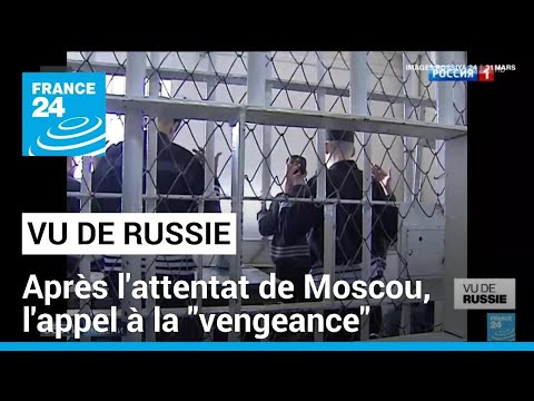 Vu de Russie : après l'attentat de Moscou, la propagande russe appelle à la vengeance