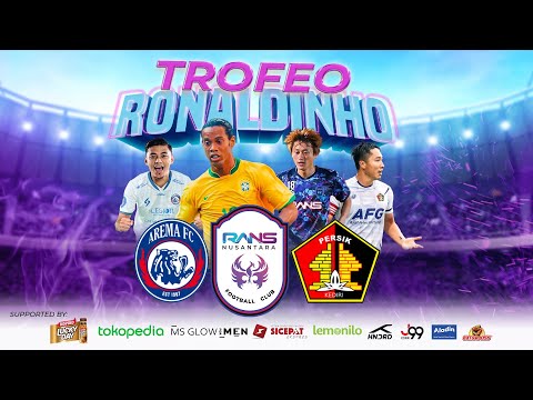 TROFEO RONALDINHO (RANS FC VS AREMA FC VS PERSIK KEDIRI)