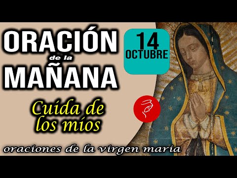 Oración de la mañana de hoy Lunes 14 de Octubre 2024 - Cuida de los míos