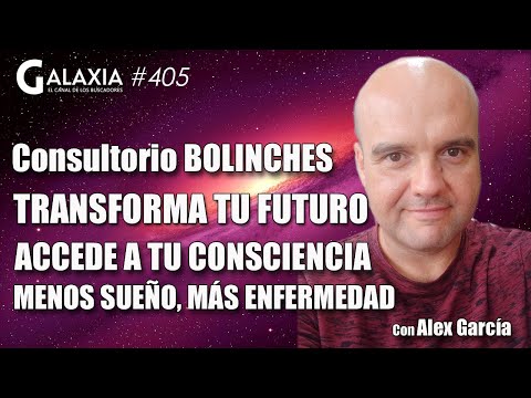 GALAXIA 405: Consultorio BOLINCHES - Transforma Tu Futuro - Accede a Tu Consciencia