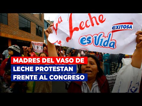 Madres del vaso de leche protestan frente al Congreso por la modificación de la leche