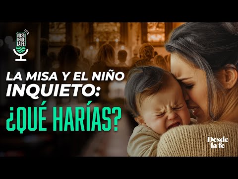 Video Viral en la Misa: ¿Qué Hacer Cuando un Niño Interrumpe la Misa?