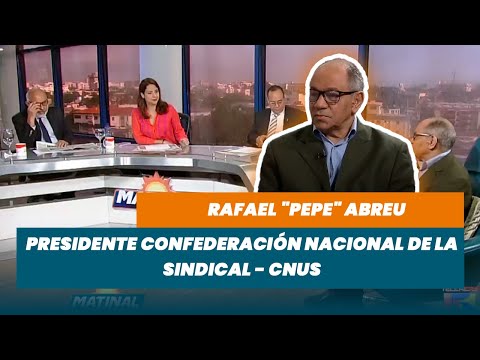 Rafael Pepe Abreu, Presidente Confederación Nacional De La Sindical - CNUS | Matinal