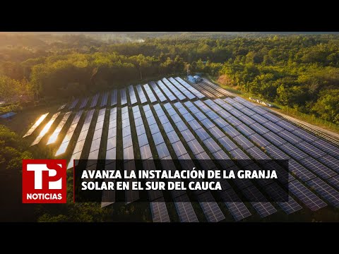 Avanza la instalación de la granja solar en el sur del Cauca |23.06.2024| TP Noticias