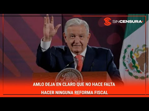 #AMLO deja en claro que no hace falta hacer ninguna #ReformaFiscal