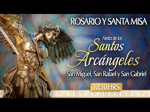 Fiesta de los Santos Arcángeles?Rosario y Santa Misa? HOY 29 de Septiembre?EN VIVO