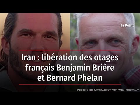 Iran : libération des otages français Benjamin Brière et Bernard Phelan