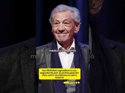 Ian McKellen agradece a sus seguidores por su preocupación tras sufrir accidente en obra teatral