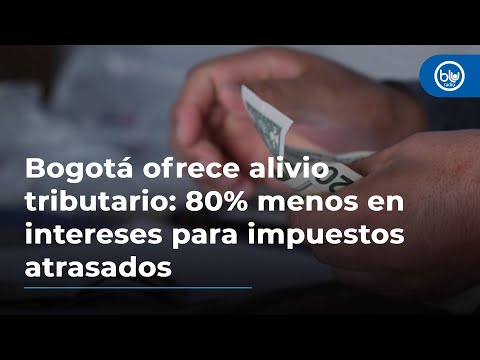 Bogotá ofrece alivio tributario: 80% menos en intereses para impuestos atrasados