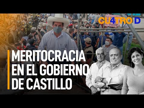 Meritocracia en el gobierno del presidente Castillo | Cuatro D