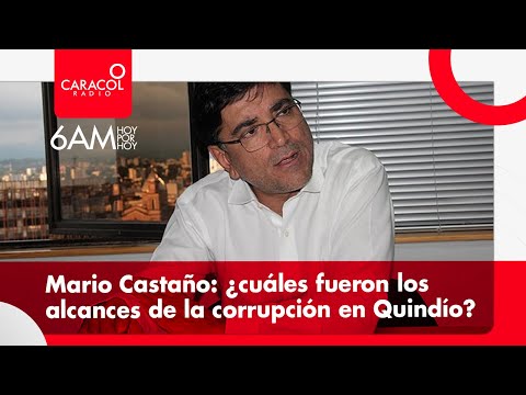 Mario Castaño: ¿cuáles fueron los alcances de la corrupción en Quindío? | Caracol Radio