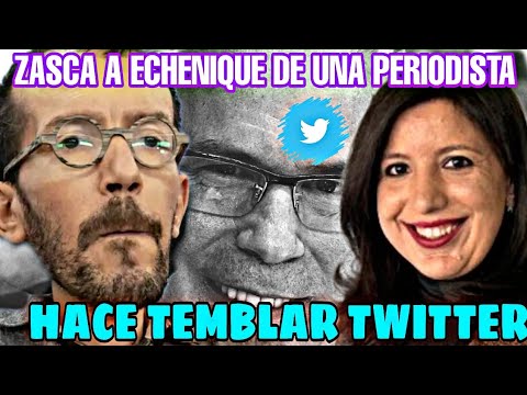 PABLO ECHENIQUE SE LLEVA TREMENDO ZASCA DE UNA PERIODISTA EN TWITTER