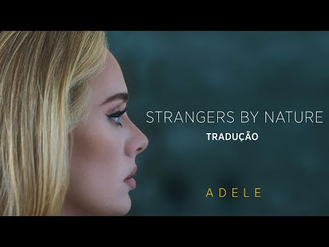 Adele - Strangers By Nature (TRADUÇÃO/LETRA)