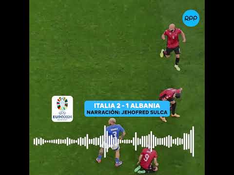 Narración RPP | Italia venció a Albania 2 - 1 en el partido por UEFA - Eurocopa Alemania 2024