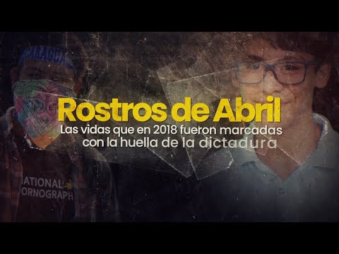 Rostros de abril: las vidas que en 2018 fueron marcadas con la huella de la dictadura