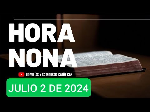 HORA NONA. MARTES 2 DE JULIO/24. LITURGIA DE LAS HORAS