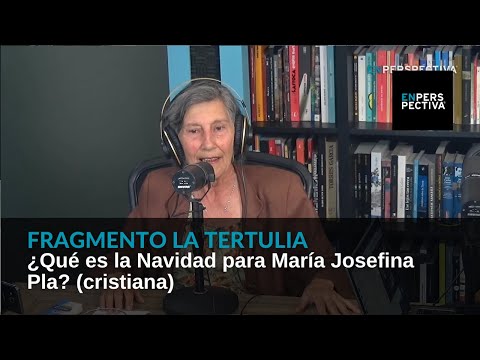 ¿Qué es la Navidad para María Josefina Pla? (cristiana)