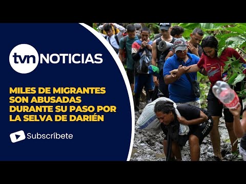 Miles de migrantes son abusadas durante su paso por la Selva de Darién