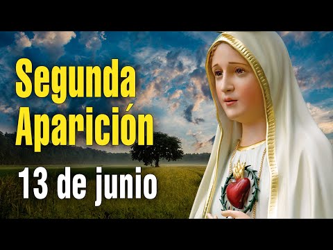 SEGUNDA APARICIÓN DE LA VIRGEN DE FÁTIMA - 13 de junio