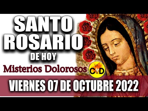 EL SANTO ROSARIO DE HOY VIERNES 07 de OCTUBRE 2022 MISTERIOS DOLOROSOS Santo ROSARIO VIRGEN Rezo ?