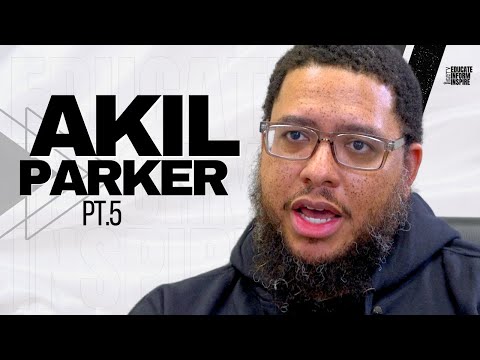 Akil Parker On How Our Brothers Would Avoid Death And Prison If They Learned Consequential Thinking