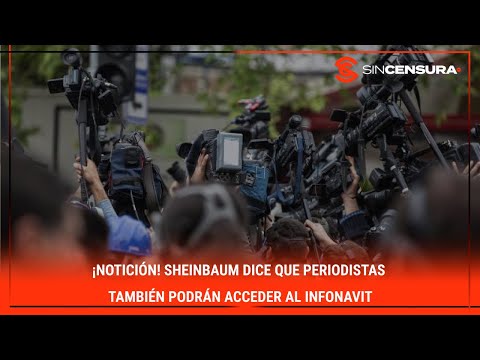 ¡NOTICIÓN! #Sheinbaum dice que #PERIODISTAS también podrán acceder al #INFONAVIT