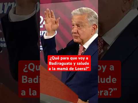 AMLO cuenta que recibió críticas por haber saludado a la mamá de 'El Chapo'