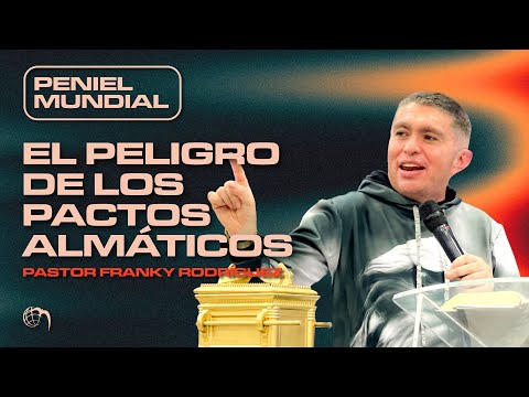 Peniel Mundial  - El peligro de los pactos almáticos - Pastor Franky Rodríguez