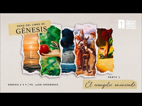 “El evangelio anunciado” | Génesis 6-9. Parte 1 | Pr. Juan Hernández