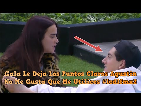 Gala Le Deja Los Puntos Claros Agustin Y No Me Gusta Que Me Utilices || #lcdlfmx2